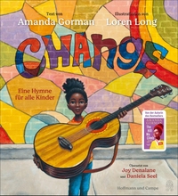 Buchcover: Amanda Gorman. Change - Eine Hymne für alle Kinder (Ab 4 Jahre). Hoffmann und Campe Verlag, Hamburg, 2021.