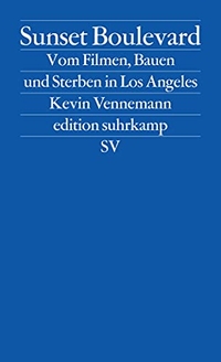 Buchcover: Kevin Vennemann. Sunset Boulevard - Vom Filmen, Bauen und Sterben in Los Angeles. Suhrkamp Verlag, Berlin, 2012.