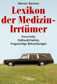 Buchcover: Werner Bartens. Lexikon der Medizin-Irrtümer - Vorurteile, Halbwahrheiten, fragwürdige Behandlungen. Eichborn Verlag, Köln, 2004.