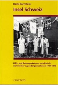 Buchcover: Heini Bornstein. Insel Schweiz - Hilfs- und Rettungsaktionen sozialistisch-zionistischer Jugendorganisationen 1939-1946. Chronos Verlag, Zürich, 2000.