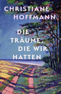 Christiane Hoffmann. Die Träume, die wir hatten - Meine Freundin, Russland, die Ukraine und ich. C.H. Beck Verlag, München, 2026. Christiane Hoffmann. Die Träume, die wir hatten - Meine Freundin, Russland, die Ukraine und ich. C.H. Beck Verlag, München, 2026.