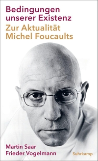 Martin Saar / Frieder Vogelmann. Bedingungen unserer Existenz - Zur Aktualität Michel Foucaults. Suhrkamp Verlag, Berlin, 2026.