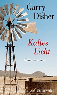 Buchcover: Garry Disher. Kaltes Licht - Kriminalroman. Unionsverlag, Zürich, 2019.