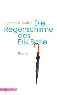 Buchcover: Stephanie Kalfon. Die Regenschirme des Erik Satie - Roman. Freies Geistesleben Verlag, Stuttgart, 2018.