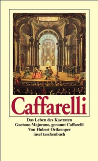 Buchcover: Hubert Ortkemper. Caffarelli - Das Leben des Kastraten Gaetano Majorano, genannt Caffarelli. Insel Verlag, Berlin, 2000.