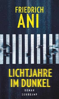 Buchcover: Friedrich Ani. Lichtjahre im Dunkel - Roman . Suhrkamp Verlag, Berlin, 2024.