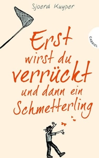 Buchcover: Sjoerd Kuyper. Erst wirst du verrückt und dann ein Schmetterling - (ab 13 Jahre). Gabriel Verlag, Stuttgart, 2015.