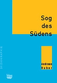 Buchcover: Andreas Huber. Sog des Südens - Altersmigration von der Schweiz nach Spanien am Beispiel Costa Blanca. Seismo Verlag, Zürich, 2003.