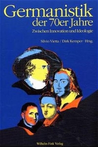 Cover: Dirk Kemper (Hg.) / Silvio Vietta. Germanistik der siebziger Jahre - Zwischen Innovation und Ideologie. Wilhelm Fink Verlag, Paderborn, 2001.