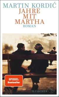 Buchcover: Martin Kordic. Jahre mit Martha - Roman. S. Fischer Verlag, Frankfurt am Main, 2022.