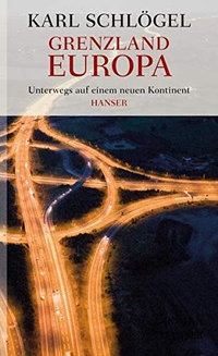 Buchcover: Karl Schlögel. Grenzland Europa - Unterwegs auf einem neuen Kontinent. Carl Hanser Verlag, München, 2013.