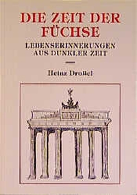 Buchcover: Heinz Droßel. Die Zeit der Füchse - Lebenserinnerungen aus dunkler Zeit. Waldkircher Verlagsgesellschaft, Waldkrich, 2001.
