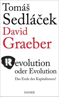 Buchcover: David Graeber / Tomas Sedlacek. Revolution oder Evolution - Das Ende des Kapitalismus?. Carl Hanser Verlag, München, 2014.