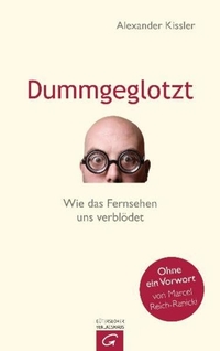 Buchcover: Alexander Kissler. Dummgeglotzt - Wie das Fernsehen uns verblödet. 2009.