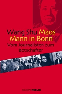 Buchcover: Wang Shu. Maos Mann in Bonn - Vom Journalisten zum Botschafter. Societäts-Verlag, Frankfurt am Main, 2002.