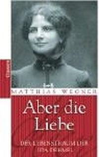 Buchcover: Matthias Wegner. Aber die Liebe - Der Lebenstraum der Ida Dehmel. Claassen Verlag, Berlin, 2000.