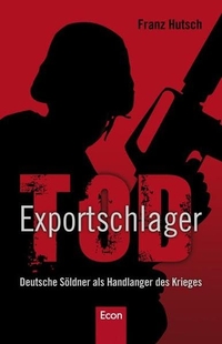 Buchcover: Franz Hutsch. Exportschlager Tod - Deutsche Söldner als Handlanger des Krieges. Econ Verlag, Berlin, 2009.