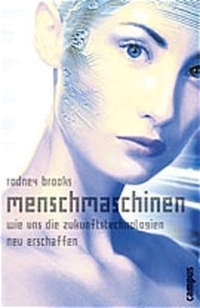 Buchcover: Rodney Brooks. Menschmaschinen - Wie uns die Zukunftstechnologien neu erschaffen. Campus Verlag, Frankfurt am Main, 2002.