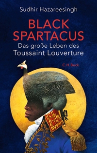 Buchcover: Sudhir Hazareesingh. Black Spartacus - Das große Leben des Toussaint Louverture. C.H. Beck Verlag, München, 2022.