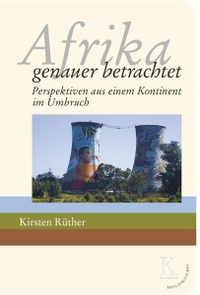 Buchcover: Kirsten Rüther. Afrika: genauer betrachtet - Perspektiven aus einem Kontinent im Umbruch. Edition Konturen, Hamburg / Wien, 2017.
