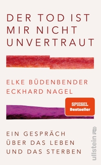 Buchcover: Elke Büdenbender / Eckhard Nagel. Der Tod ist mir nicht unvertraut - Ein Gespräch über das Leben und das Sterben. Ullstein Verlag, Berlin, 2022.