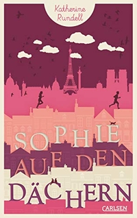 Buchcover: Katherine Rundell. Sophie auf den Dächern - (Ab 11 Jahre). Carlsen Verlag, Hamburg, 2015.