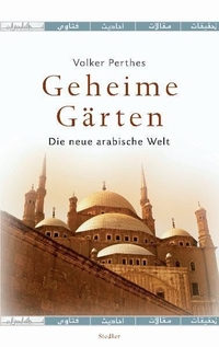 Buchcover: Volker Perthes. Geheime Gärten - Die neue arabische Welt. Siedler Verlag, München, 2002.