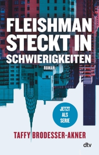 Buchcover: Taffy Akner. Fleishman steckt in Schwierigkeiten - Roman. dtv, München, 2020.