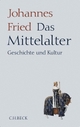 Cover: Johannes Fried. Das Mittelalter - Geschichte und Kultur. C.H. Beck Verlag, München, 2008.