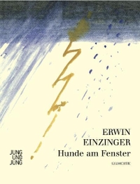 Buchcover: Erwin Einzinger. Hunde am Fenster - Gedichte. Jung und Jung Verlag, Salzburg, 2008.
