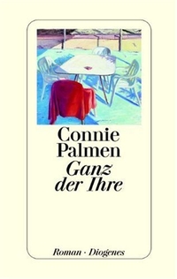 Buchcover: Connie Palmen. Ganz der Ihre - Roman. Diogenes Verlag, Zürich, 2004.