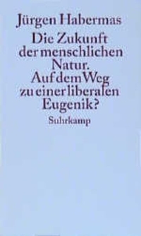 Buchcover: Jürgen Habermas. Die Zukunft der menschlichen Natur - Auf dem Weg zur liberalen Eugenetik?. Suhrkamp Verlag, Berlin, 2001.