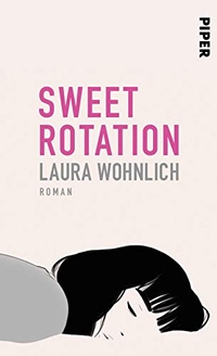 Buchcover: Laura Wohnlich. Sweet Rotation - Roman. Piper Verlag, München, 2017.