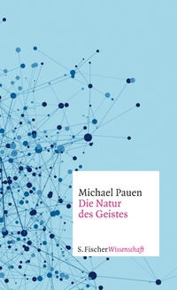 Buchcover: Michael Pauen. Die Natur des Geistes. S. Fischer Verlag, Frankfurt am Main, 2016.