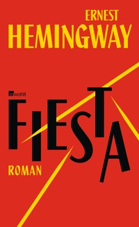 Buchcover: Ernest Hemingway. Fiesta - Roman. Rowohlt Verlag, Hamburg, 2013.