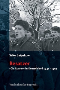 Buchcover: Silke Satjukow. Besatzer - 'Die Russen' in Deutschland 1945-1994. Vandenhoeck und Ruprecht Verlag, Göttingen, 2008.