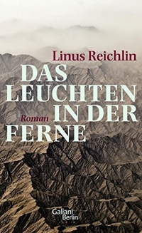 Buchcover: Linus Reichlin. Das Leuchten in der Ferne - Roman. Galiani Verlag, Berlin, 2013.