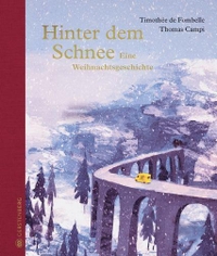Cover: Thomas Campi / Timothee de Fombelle. Hinter dem Schnee - Eine Weihnachtsgeschichte. (Ab 10 Jahre). Gerstenberg Verlag, Hildesheim, 2022.