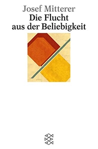 Josef Mitterer. Die Flucht aus der Beliebigkeit. S. Fischer Verlag, Frankfurt am Main, 2001.
