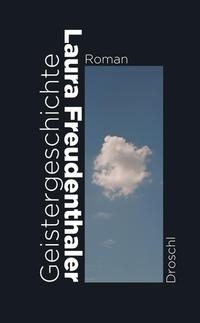 Buchcover: Laura Freudenthaler. Geistergeschichte - Roman. Droschl Verlag, Graz, 2019.