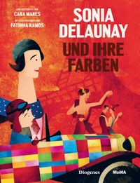 Buchcover: Cara Manes / Fatinha Ramos. Sonia Delaunay und ihre Farben - (Ab 5 Jahre). Diogenes Verlag, Zürich, 2018.