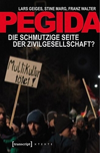 Buchcover: Pegida - Die schmutzige Seite der Zivilgesellschaft?. Transcript Verlag, Bielefeld, 2015.