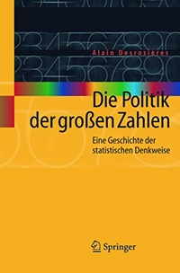 Buchcover: Alain Desrosieres. Die Politik der großen Zahlen - Eine Geschichte der statistischen Denkweise. Springer Verlag, Heidelberg, 2005.