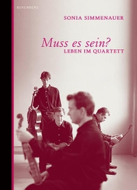Buchcover: Sonia Simmenauer. Muss es sein? - Leben im Quartett. Berenberg Verlag, Berlin, 2008.