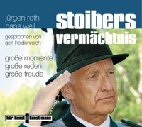 Buchcover: Jürgen Roth / Hans Well. Stoibers Vermächtnis - Große Momente, große Reden, große Freude. CD. Antje Kunstmann Verlag, München, 2007.