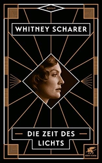 Buchcover: Whitney Scharer. Die Zeit des Lichts - Roman. Klett-Cotta Verlag, Stuttgart, 2019.