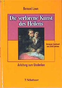 Buchcover: Bernard Lown. Die verlorene Kunst des Heilens - Anleitung zum Umdenken. Schattauer Verlag, Stuttgart, 2002.