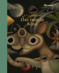 Buchcover: E.T.A. Hoffmann. Das fremde Kind - Ein Kunstmärchen. Secession Verlag, Zürich, 2022.