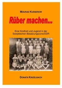 Buchcover: Mourad Kusserow. Rüber machen - Eine Kindheit und Jugend in der Sowjetischen Besatzungszone/DDR. Donata Kinzelbach Verlag, Mainz, 2008.