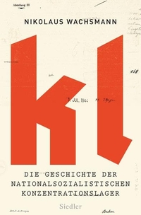 Buchcover: Nikolaus Wachsmann. KL - Die Geschichte der nationalsozialistischen Konzentrationslager. Siedler Verlag, München, 2016.